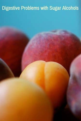 Digestive Problems with Sugar Alcohol Sweeteners & Fruits with Sugar Alcohols