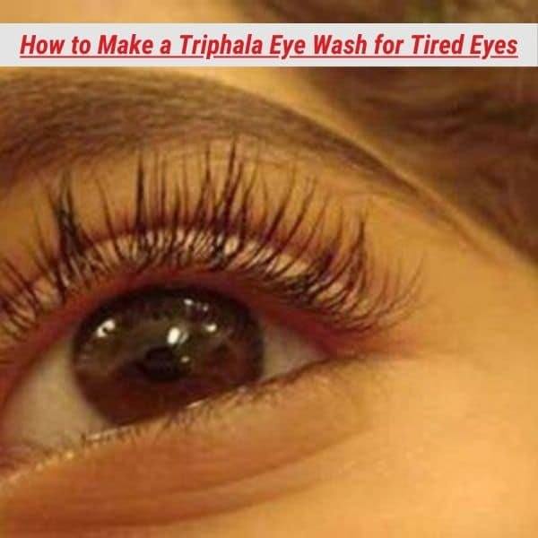 How To Make A Triphala Eye Wash For Tired Eyes